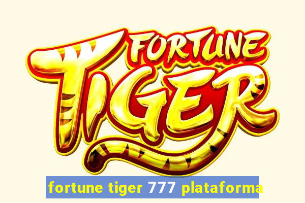 fortune tiger 777 plataforma